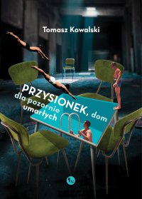 Przysionek, dom dla pozornie umarłych - Tomasz Kowalski, Tomasz Kowalski