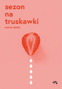 Sezon na truskawki - Marta Dzido, Marta Dzido