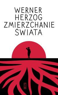 Zmierzchanie świata - Małgorzata Łukasiewicz, Werner Herzog