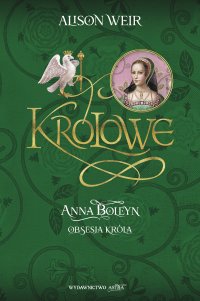 Anna Boleyn. Obsesja króla - Alison Weir