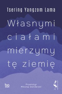 Własnymi ciałami mierzymy tę ziemię - 