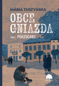 Obce gniazda. Tom 1. Porzucony - 