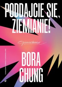 Poddajcie się, Ziemianie! - Bora Chung