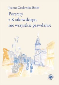 Portrety z Krakowskiego, nie wszystkie prawdziwe - Joanna Gocłowska-Bolek