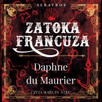 Zatoka Francuza - Magdalena  Słysz, Marcin Stec, Daphne du Maurier