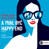 A miał być happy end - Katarzyna Kalicińska