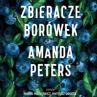 Zbieracze borówek - Grażyna Woźniak, Mateusz Drozda, Marta Markowicz , Amanda Peters