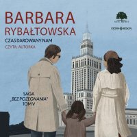 Saga BEZ POŻEGNANIA. Tom 5. Czas darowany nam - 