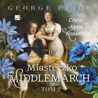 Miasteczko Middlemarch. Tom 2 - 
