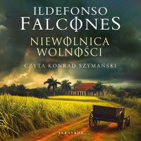 Niewolnica wolności - Ildefonso Falcones, Joanna Ostrowska, Konrad Szymański