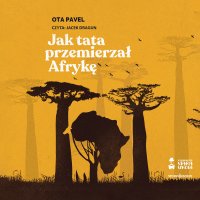 Jak tata przemierzał Afrykę - Ota Pavel, Jacek Dragun