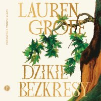 Dzikie bezkresy - Lauren Groff, Jerzy Kozłowski, Hanna Chojnacka