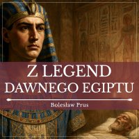 Z legend dawnego Egiptu - Bolesław Prus, Marcin Popczyński