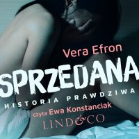 Sprzedana. Historia prawdziwa. Tom 1 - Ewa Konstanciak, Vera Efron, Elżbieta Kobyzew-Gładzka
