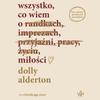 Wszystko, co wiem o miłości - Aga Zano, Małgorzata Gołota, Dolly Alderton
