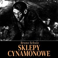 Sklepy cynamonowe - Bruno Schulz, Maciej Więckowski