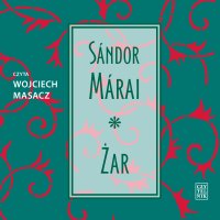 Żar - Sandor Marai, Feliks Netz, Wojciech Masacz 