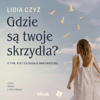Gdzie są twoje skrzydła? - Irena Lipczyńska, Lidia Czyż