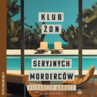 Klub żon seryjnych morderców - Paulina Holtz, Marek Cieślik, Elizabeth Arnott