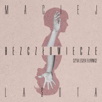 Bezczłowiecze - Maciej Lasota