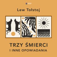 Trzy śmierci i inne opowiadania - Lew Tołstoj, Krzysztof Baranowski
