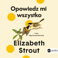Opowiedz mi wszystko - Ewa Horodyska, Olga Żmuda-Wierchoła, Elisabeth Strout