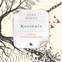 Korzenie - Blanka Kuczborska, Mateusz Drozda, Alex Haley