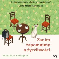 Zanim zapomnimy o życzliwości. Zanim wystygnie kawa. Tom 5 - Joanna Dżdża, Marta Markowicz , Toshikazu Kawaguchi