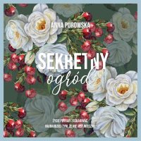 Sekretny ogród - Monika Chrzanowska, Anna Purowska