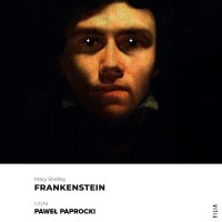 Frankenstein - Mary Shelley, Paweł Paprocki, Noemi Cis