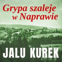 Grypa szaleje w Naprawie - Artur Ziajkiewicz, Jalu Kurek