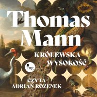 Królewska wysokość - Thomas Mann, Adrian Rozenek, Witold Hulewicz