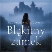 Błękitny zamek - Lucy Maud Montgomery, Monika Wrońska
