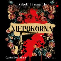 Niepokorna - Ewa Abart, Izabela Matuszewska, Elizabeth Fremantle