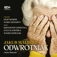 Odwrotniak i inne historie - Maria Seweryn, Julia Kamińska, Krzysztof Gosztyła, Jakub Małecki, Maciej Kowalik, Filip Kosior