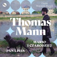 Mario i czarodziej. Pan i pies - Thomas Mann, Marceli Tarnowski, Wojciech Masiak, Stanisław Alberti