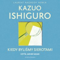 Kiedy byliśmy sierotami - Kazuo Ishiguro, Andrzej Appel, Jakub Sasak