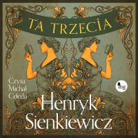 Ta trzecia - Henryk Sienkiewicz, Michał Celeda