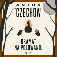Dramat na polowaniu - Antoni Czechow, Krzysztof Baranowski