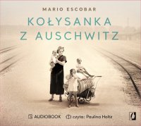 Kołysanka z Auschwitz - Mario Escobar, Paulina Holtz