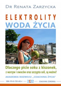 Elektrolity. Woda życia. Dlaczego picie soków z kiszonek, z warzyw i owoców oraz szczypta soli, są ważne? - Renata Zarzycka-Bienias