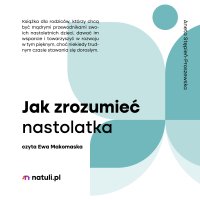 Jak zrozumieć nastolatka - Aneta Stępień-Proszewska
