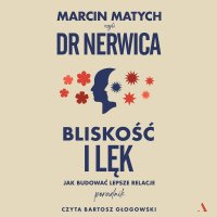 Bliskość i lęk Jak budować lepsze relacje - Marcin Matych