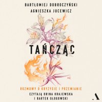 Tańcząc Rozmowy o kryzysie i przemianie - Agnieszka Jucewicz