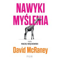 Nawyki myślenia. Zaskakująca wiedza naukowa o opiniach, przekonaniach i perswazji - 