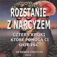 Rozstanie z Narcyzem. Cztery kroki, które pomogą Ci odejść - 