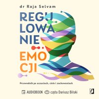 Regulowanie emocji. Przewodnik po uczuciach, ciele i zachowaniach - 