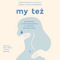 My też. Rozmowy o wychodzeniu z traumy seksualnej - 