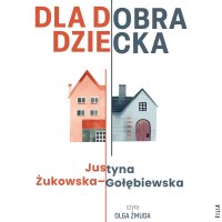 Dla dobra dziecka - Olga Żmuda, Justyna Żukowska-Gołębiewska