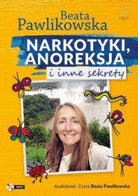 Narkotyki, anoreksja i inne sekrety - Beata Pawlikowska